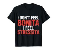 I Don't Feel Bonita I Feel Stressita Stressed Puns - Camiseta