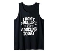 I Don't Feel Like Adulting Today - Cita Divertida Camiseta sin Mangas