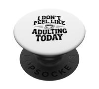 I Don't Feel Like Adulting Today - Cita Divertida PopSockets PopGrip Adhesivo