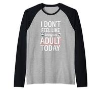 I Don't Feel Like Being An Adult Today Holgazanería -- Camiseta Manga Raglan