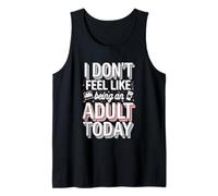 I Don't Feel Like Being An Adult Today Holgazanería -- Camiseta sin Mangas