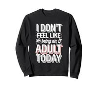 I Don't Feel Like Being An Adult Today Holgazanería -- Sudadera