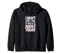I Don't Feel Like Being An Adult Today Holgazanería -- Sudadera con Capucha