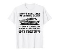 I Don't Feel Older I'm A Classic Car with Worn out Parts Juego de Palabras Camiseta