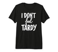 I Don't Feel Tardy Funny Lazy Motivation Tarde Funny School Camiseta Premium