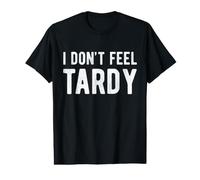 I Don't Feel Tardy - Lema Divertido de Persona tardía Camiseta gráfica económica