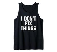 I Don't Fix Things - Divertido Dicho sarcástico Lindo y Genial Novedad Camiseta sin Mangas