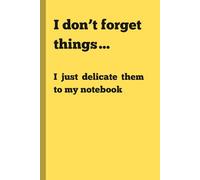 I don't forget things... I just delegate them to my notebook: Funny Gift Notebook Journal for Friends and Family