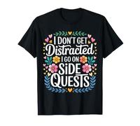 I Don't Get Distracted I Go On Side Quests |- Camiseta