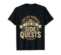 I Don't Get Distracted I Go On Side Quests - Camiseta
