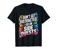 I Don't Get Distracted I Go On Side Quests - Camiseta