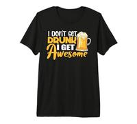 I Don't Get Drunk I Get Awesome Drinking Beer Lover Drinker Camiseta Premium