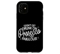 I Don't Get Drunk On Prosecco I Get Fabulous Carcasa para iPhone 11