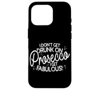 I Don't Get Drunk On Prosecco I Get Fabulous Carcasa para iPhone 16 Pro