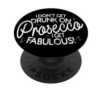 I Don't Get Drunk On Prosecco I Get Fabulous PopSockets PopGrip Adhesivo