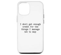 I Don't Get Enough Credit for The Things I Manage Not to Say Carcasa para iPhone 12/12 Pro