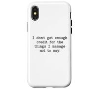 I Don't Get Enough Credit for The Things I Manage Not to Say Carcasa para iPhone X/XS