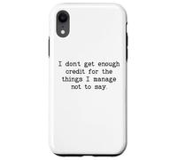 I Don't Get Enough Credit for The Things I Manage Not to Say Carcasa para iPhone XR