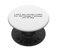 I Don't Get Enough Credit for The Things I Manage Not to Say PopSockets PopGrip Adhesivo