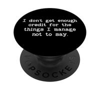I Don't Get Enough Credit for The Things I Manage Not to Say PopSockets PopGrip Adhesivo