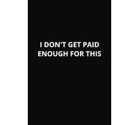 I Don't Get Paid Enough For This: Wide Ruled Notebook | 6 x 9 Inches | 100 Pages | Adult