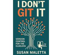I Don't Git It: Version Control for the Clueless