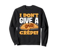 I Don't Give A Crêpe Funny Pancakes Cita Sudadera