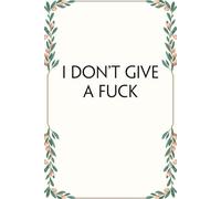 I Don't Give A Fuck: Notebook with Humor Sayings On Cover for The Office, Staff, Colleague, Teammates, School, Boss, Employees (110 pages,6"x9")