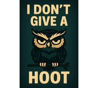 I Don't Give A Hoot - Funny Gag Gift Notebook for Work & Office: Lined Journal For Co-Workers, With A Rude, Sarcastic, Adult Humour Cover Design - ... Birthdays, Secret Santa And Stocking Fillers