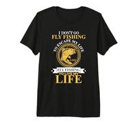 I Don't Go Fly Fishing To Escape My Life Fisher Fisherman Camiseta Premium