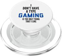 I Don't Have A Type Gaming Is The Only Thing I Like Gamers PopSockets PopGrip para MagSafe