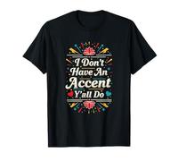 I Don't Have an Accent Y'all Do, Funny Saying Quote Camiseta