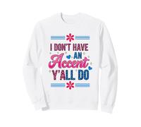 I Don't Have an Accent Y'all Do, Funny Saying Quote Sudadera