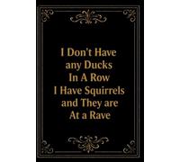 I Don't Have any Ducks In A Row I Have Squirrels and They are At a Rave: Funny Office Notebook: Fun and Sarcastic Gag Gift Work Journal with Vintage ... | Perfect for Appreciation and Bosses Day