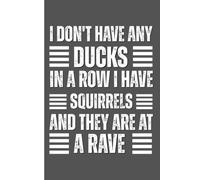 I Don't Have any Ducks In A Row I Have Squirrels and They are At a Rave: Funny Saying Sarcastic Work Gag Gift for Office Coworkers, HR Manager, Team, Boss