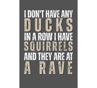 I Don't Have any Ducks In A Row I Have Squirrels and They are At a Rave: Funny Saying Sarcastic Work Gag Gift for Office Coworkers, HR Manager, Team, Boss