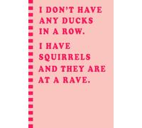 I Don't Have any Ducks In A Row I Have Squirrels and They are At a Rave Notebook: Funny and Sarcastic Gag Gift Work Journal for Women, Co workers, Colleagues | Perfect for Appreciation and Bosses Day