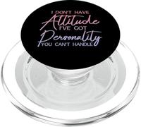 I Don't Have Attitude, Got Personality You Can't Handle - PopSockets PopGrip para MagSafe