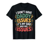 I Don't Have Daddy Issues It's My Dad Who Has Issues - Camiseta