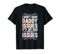 I Don't Have Daddy Issues It's My Dad Who Has Issues - Camiseta