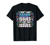 I Don't Have Daddy Issues It's My Dad Who Has Issues Camiseta