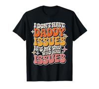 I Don't Have Daddy Issues It's My Dad Who Has Issues |- Camiseta