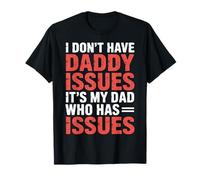 I Don't Have Daddy Issues It's My Dad Who Has Issues- Camiseta