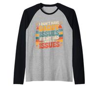 I Don't Have Daddy Issues It's My Dad Who Has Issues - Camiseta Manga Raglan