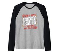 I Don't Have Daddy Issues It's My Dad Who Has Issues |- Camiseta Manga Raglan