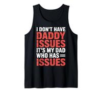 I Don't Have Daddy Issues It's My Dad Who Has Issues- Camiseta sin Mangas