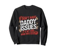 I Don't Have Daddy Issues It's My Dad Who Has Issues |- Sudadera