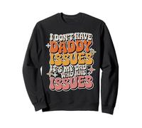 I Don't Have Daddy Issues It's My Dad Who Has Issues |- Sudadera