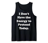 I Don't Have The Energy To Pretend Today Funny Saying Camiseta sin Mangas