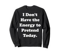 I Don't Have The Energy To Pretend Today Funny Saying Sudadera